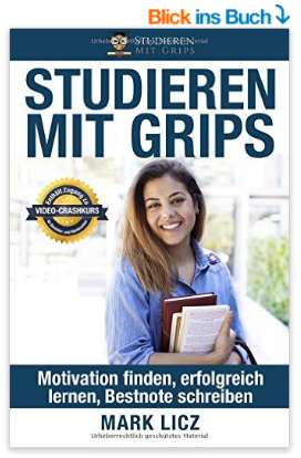 Studieren Mit Grips: Motivation finden, erfolgreich lernen, Bestnote schreiben von Mark Licz